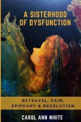 White - A Sisterhood Of Dysfunction   Betrayal Pain Epiphany  Resol - X555z