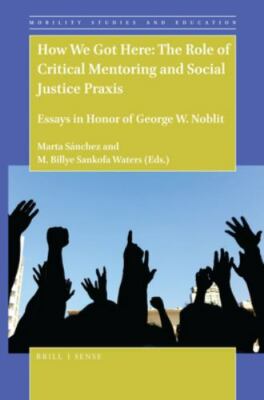 How We Got Here: The Role of Critical Mentoring and Social Justice Praxis Essays