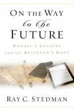On the Way to the Future: Daniel’s Visi- 9781572937963, Ray C Stedman, paperback