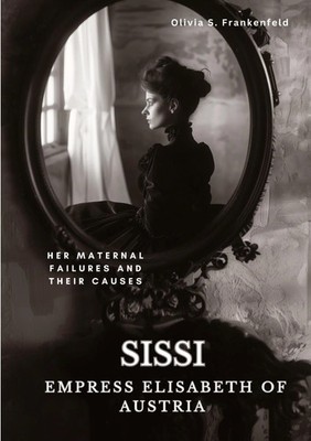 Sissi - Empress Elisabeth of Austria | Olivia S. Frankenfeld | Taschenbuch