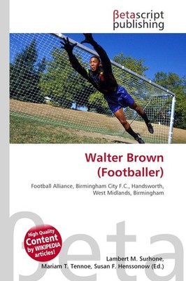 Walter Brown (Footballer) Lambert M. Surhone