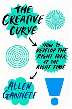 The Creative Curve: How to Develop the Right Idea, at the Right Time by Gannett
