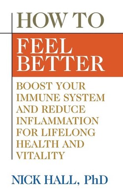 How to Feel Better: Boost Your Immune System and Reduce Inflammation for Lifelon
