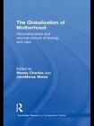 The Globalization of Motherhood: Deconstructions and reconstructions of biology and care by Taylor & Francis Ltd (Hardback, 2010)