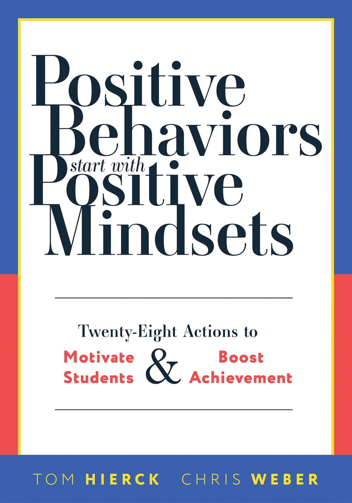 Tom Hierck Chris Webe Positive Behaviors Start with Positive Mindset (Tascabile)