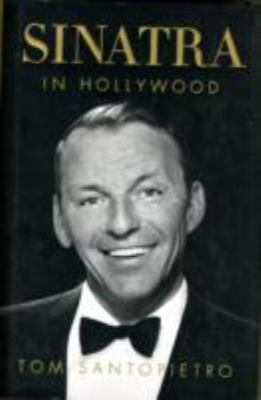 Sinatra in Hollywood by Tom Santopietro