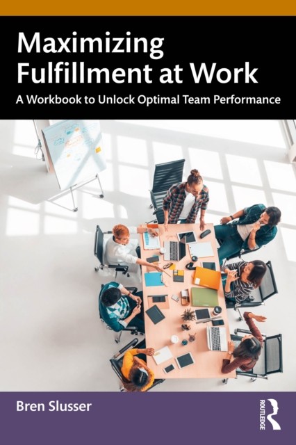 Maximizing Fulfillment at Work by Bren Slusser (Paperback Book)