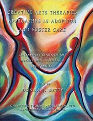 Creative Arts Therapies Approaches in Adoption and Foster Care :