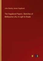 The Vagabond Papers. Sketches Of Melbourne Life, In Light & Shade Vagabond Buch