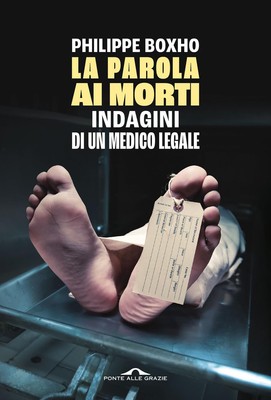 Philippe Boxho La parola ai morti. Indagini di un medico legale (Paperback)