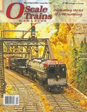O SCALE TRAINS MAGAZINE | #120 MAR/APR 2022 | CELEBRATING THE ART OF 1:48 MODEL