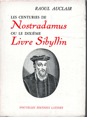 LES CENTURIES DE NOSTRAMADUS OU LE DIXIEME LIVRE SIBYLLIN. RAOUL AUCLAIR