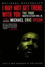 Michael Eric Dyson I May Not Get There With Y...