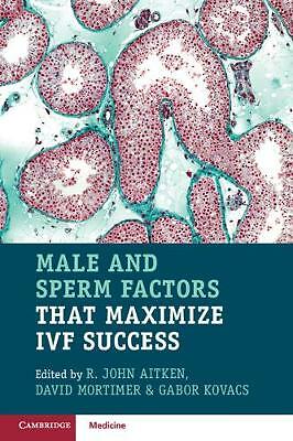 Male and Sperm Factors that Maximize IVF Success Aitken Mortimer Kovacs