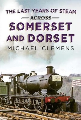 Michael Clemens Last Years of Steam Across Somerset And Dors (Gebundene Ausgabe)