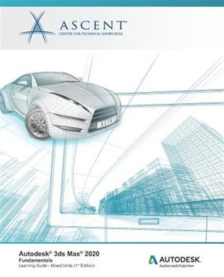 Autodesk 3ds Max 2020: Fundamentals (Mixed Units): Autodesk Authorized Publis...