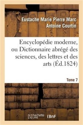 Encyclop�die Moderne, Ou Dictionnaire Abr�g� Des Sciences, Des Lettres Et Des Ar
