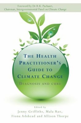 The Health Practitioner's Guide to Climate Change : Diagnosis and