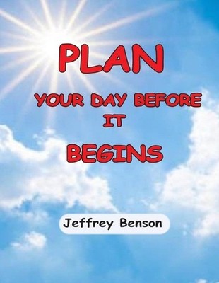 Plan Your Day Before It Begins by Jeffrey Benson Paperback Book