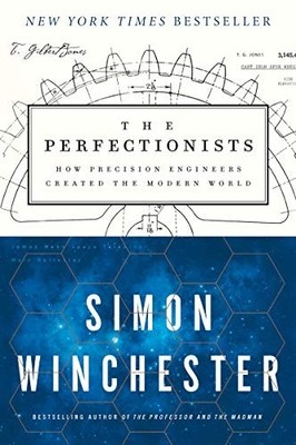 Perfectionists : How Precision Engineers Created the Mo -  NEW Simon Wincheste 2