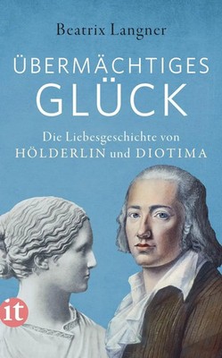 »Übermächtiges Glück« | Die Liebesgeschichte von Hölderlin und Diotima | Langner