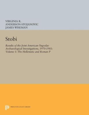 Stobi: Results Of The Joint American-Yugoslav Archaeological Investigations...