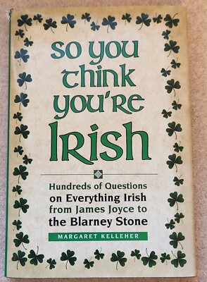 So You Think You're Irish by Margaret Kelleher (1997 Hard Cover)