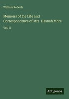 William Roberts | Memoirs Of The Life And Correspondence Of Mrs. Hannah More