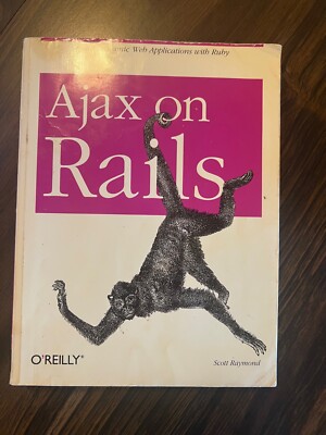 Ajax on Rails : Build Dynamic Web Applications with Ruby by Scott Raymond (2007,