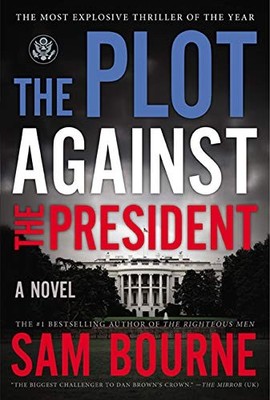 The Plot Against the President: A Novel, Bourne, Sam