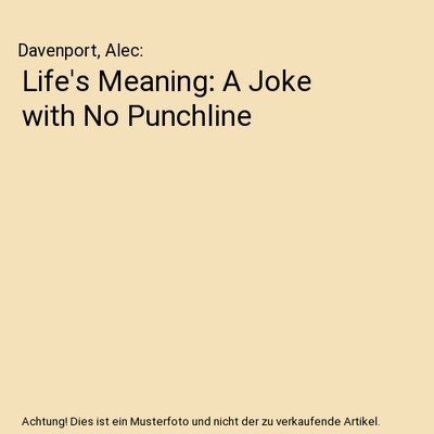 Life's Meaning: A Joke with No Punchline, Davenport, Alec