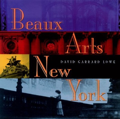 BEAUX ARTS NEW YORK By David Garrard Lowe **BRAND NEW**