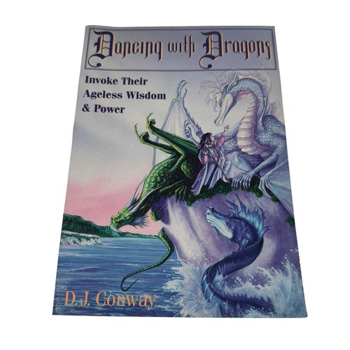 Dancing with Dragons : Invoke Their Ageless Wisdom and Power by D. J