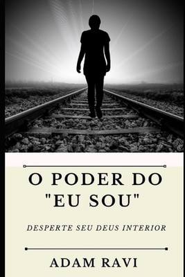 O Poder do ''Eu Sou'': Desperte seu Deus interior by Adam Ravi (Portuguese) Paperb