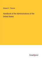 Handbook Of The Administrations Of The United States Edward C. Tileston Buch