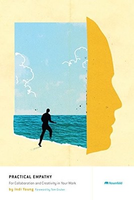 PRACTICAL EMPATHY: FOR COLLABORATION AND CREATIVITY IN By Indi Young *Excellent*