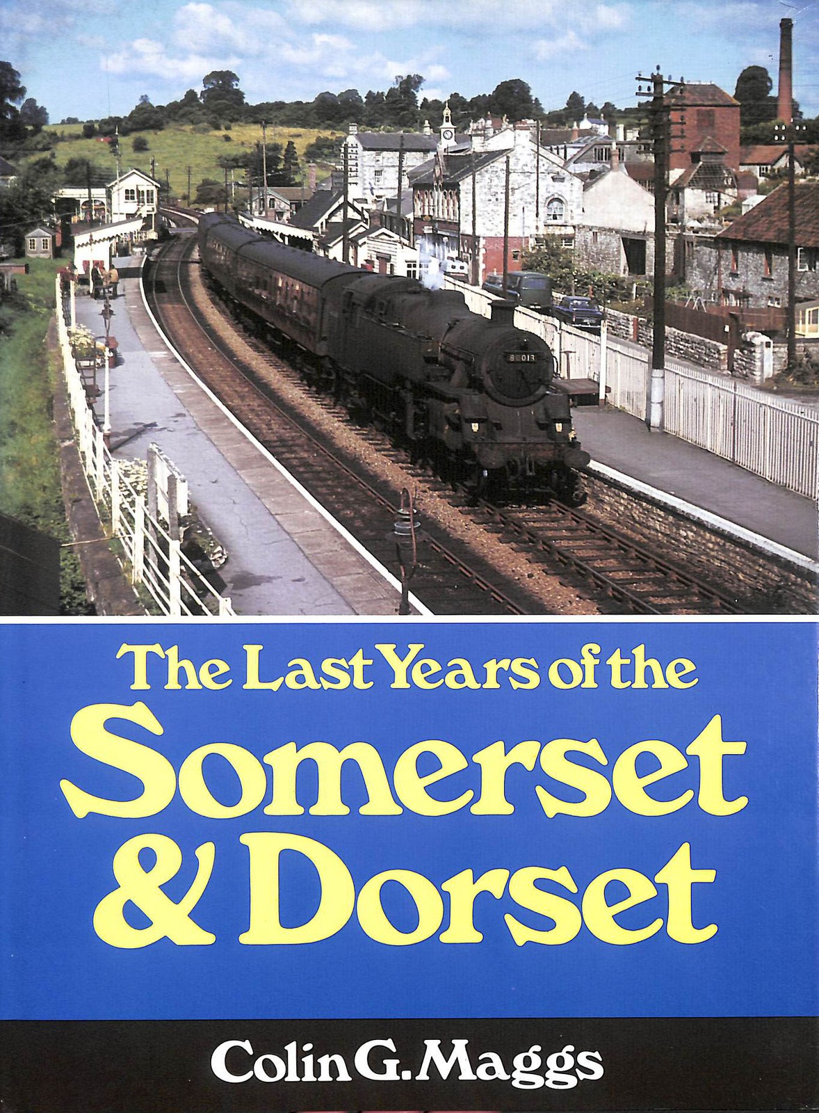The Last Years of the Somerset and Dorset Railway by Maggs, Colin G.