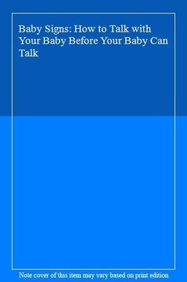 Baby Signs: How to Talk with Your Baby Before Your Baby Can Talk