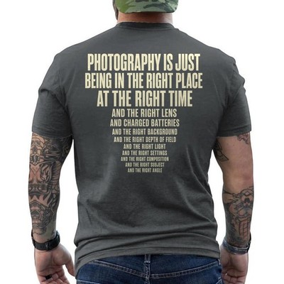 Photography is Just Being in The Right Place Right Time ON BACK T-Shirt