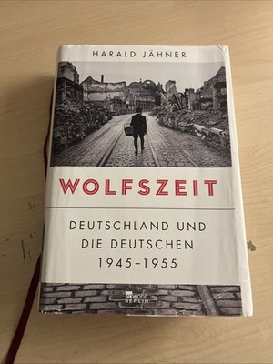 Wolfszeit. Deutschland und die Deutschen 1945-1955 von Harald Jähner