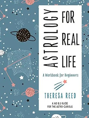 Astrology for Real Life: A Workbook for Beginnersa No B.S. Guide for the Astro-C