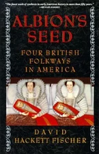 Albion's Seed: Four British Folkways in America (America: a cultural history) (