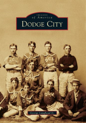 Dodge City (Images of America (Arcadia Publishing)) - Paperback NEW George, Jr.