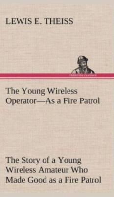 The Young Wireless Operator-As A Fire Patrol The Story Of A Young Wireless ...