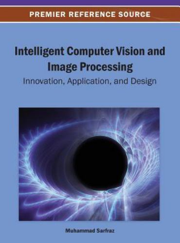 Intelligent Computer Vision and Image Processing : Innovation, Application, ...