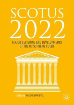 Scotus 2022: Major Decisions and Developments of the Us Supreme Court