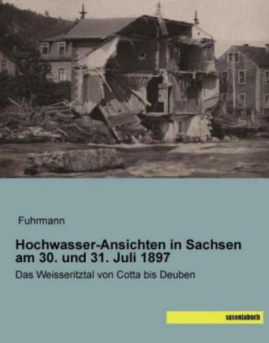 Hochwasser-ansichten In Sachsen Am 30. Und 31. Juli 1897 Das