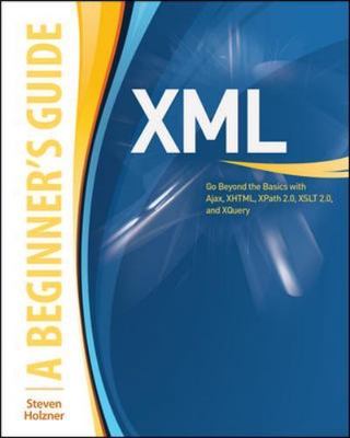 XML: A Beginner's Guide: Go Beyond the Basics with Ajax, XHTML, XPath 2.0, XSLT 