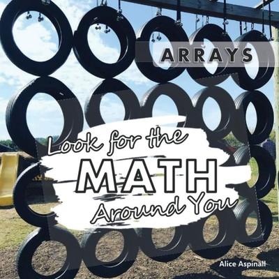 Look for the Math Around You: Arrays Paperback   November 18, 2020 by Alice A...