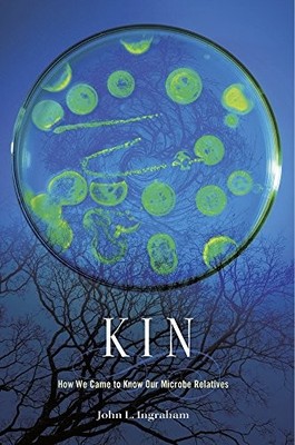 Kin: How We Came to Know Our Microbe Relatives by John L. Ingraham NEW